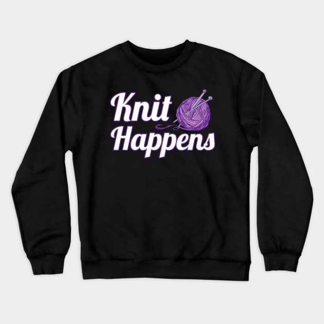 Knit Happens Crewneck Sweatshirt by TeeShirt_Expressive